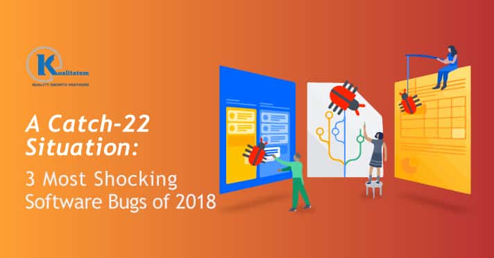 A-Catch-22-Situation-3-Most-Shocking-Software-Bugs-of-2018