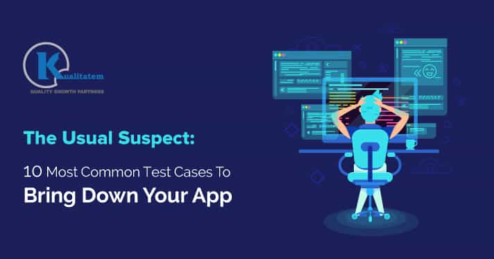 The-Usual-Suspect-10-Most-Common-Test-Cases-To-Bring-Down-Your-App