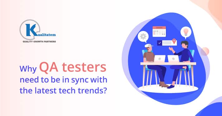 Why-QA-testers-need-to-be-in-sync-with-the-latest-tech-trends