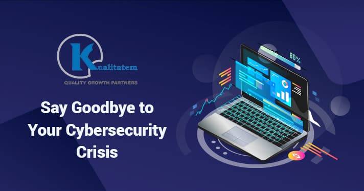 Say Goodbye to Your Cybersecurity Crisis