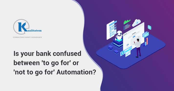 Is your bank confused between 'to go for' or 'not to go for' automation