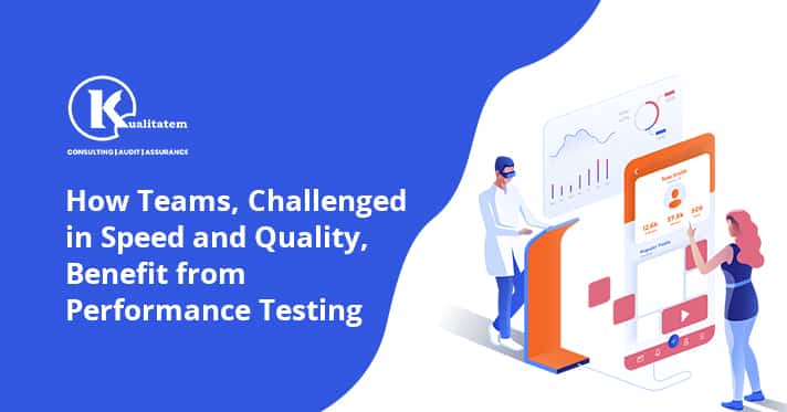 How Teams, Challenged in Speed and Quality, Benefit from a Performance Testing