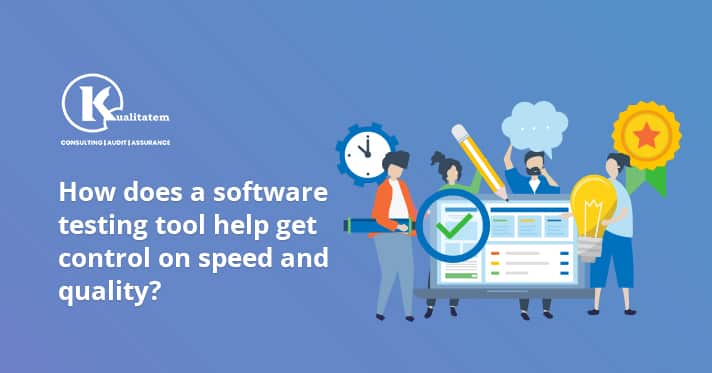 How does a software testing tool help get control on speed and quality