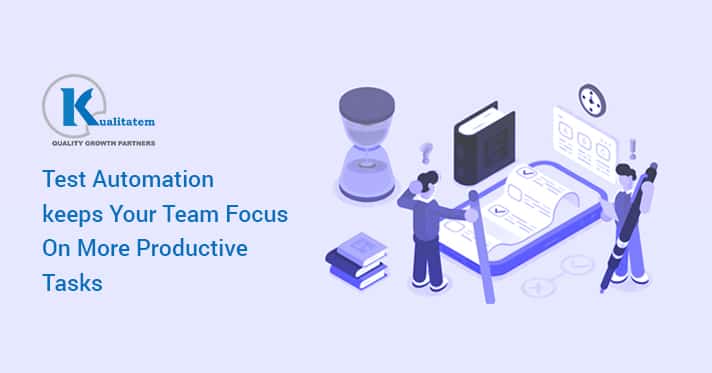 Test Automation Leaves Your Team Focus On More Productive Tasks