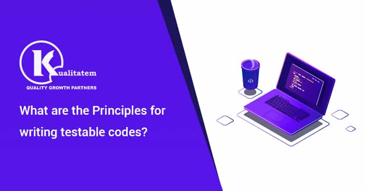 What are the principles for writing testable codes