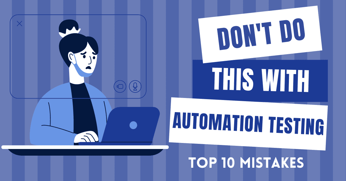 Top 10 Mistakes to Avoid in Automation Testing